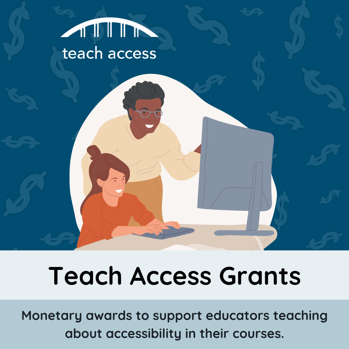 Teach Access Grants. Monetary awards to support educators teaching about accessibility in their courses. Two people looking at a computer screen.