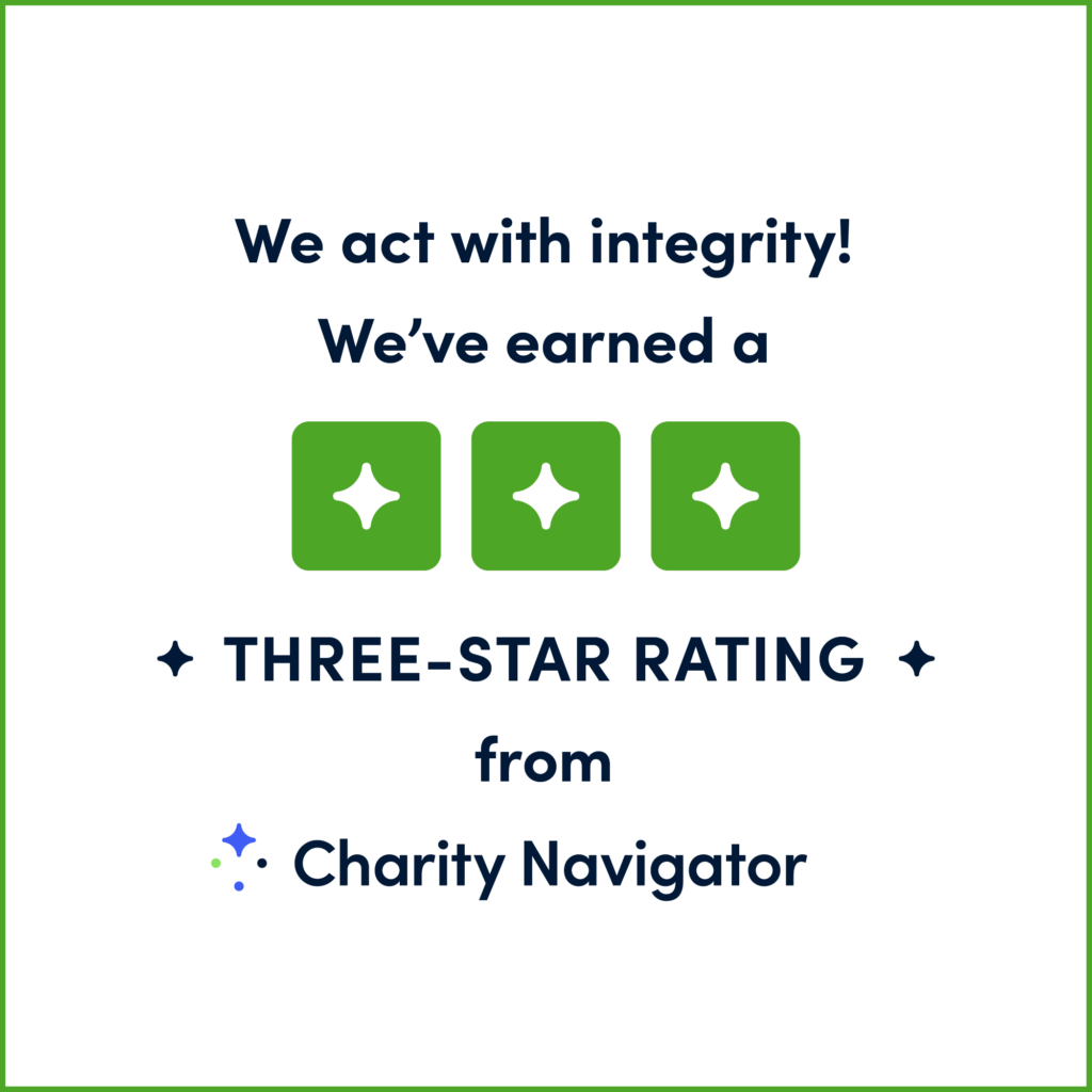 We act with integrity! We've earned a 3 star rating from charity navigator.