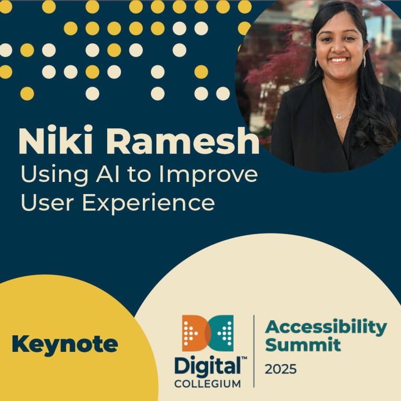 Digital Collegium Accessibility Summit 2025 Keynote speaker announcement, Niki Ramesh Using AI to Improve User Experience.