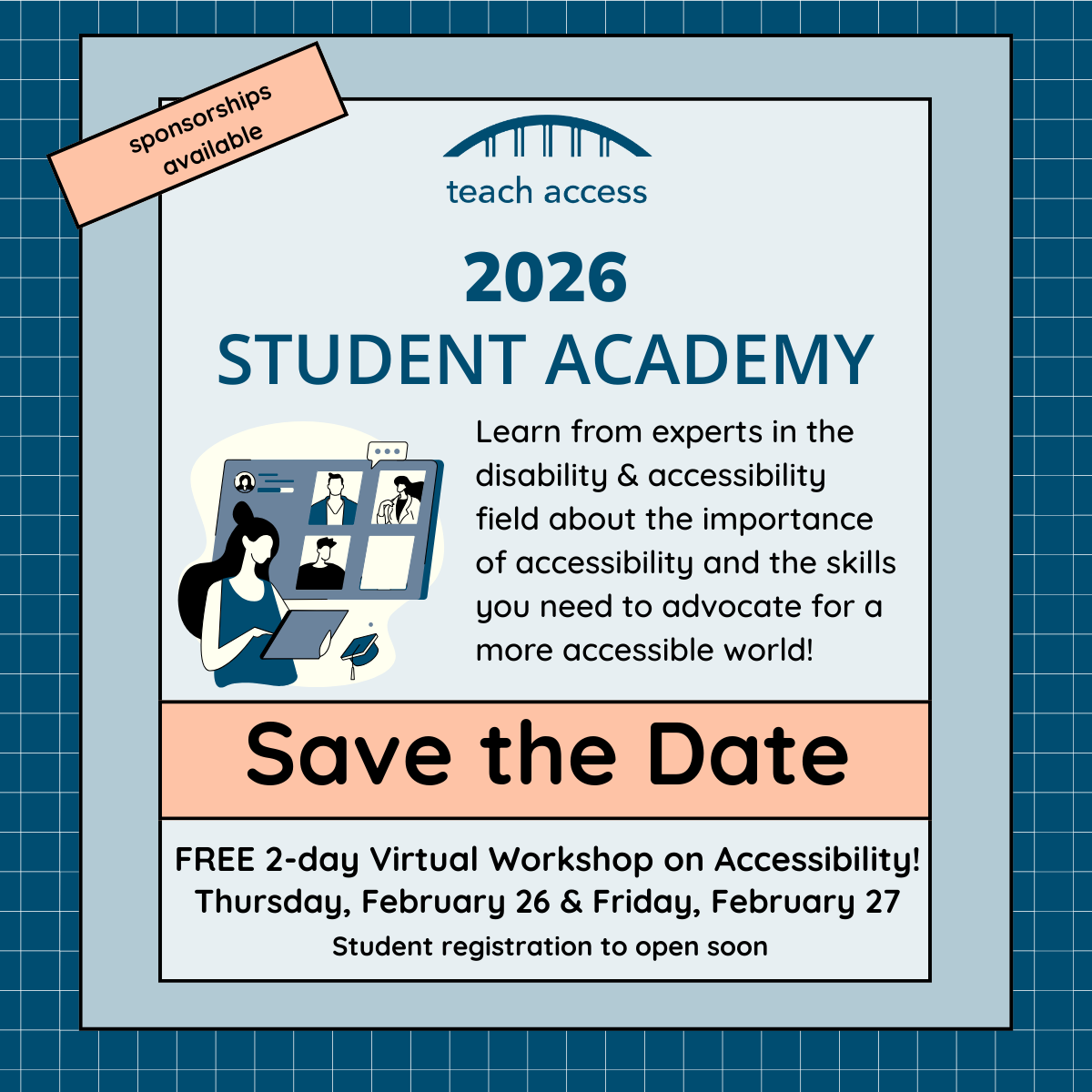 Student Academy SAve the Date: Learn from experts in the disability & accessibility field about the importance of accessibility and the skills you need to advocate for a more accessible world! February 26 & 27