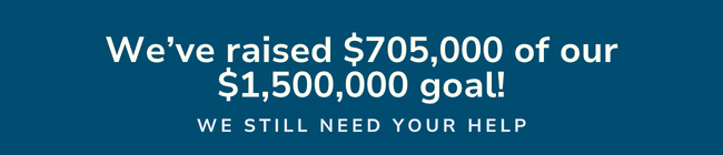 We've raised $705,000 of the $1,500,000 goal. We still need your help